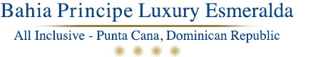 Bahia Principe Luxury Esmeralda - Punta Cana – Bahia Principe Luxury Esmeralda All Inclusive Resort